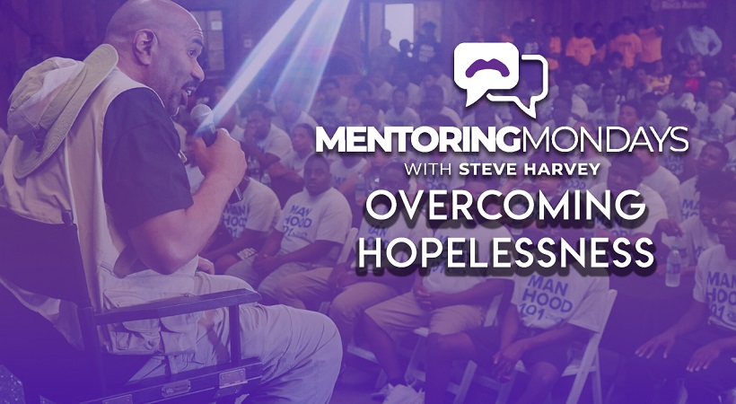 Overcoming Hopelessness | Mentoring Mondays With Steve Harvey