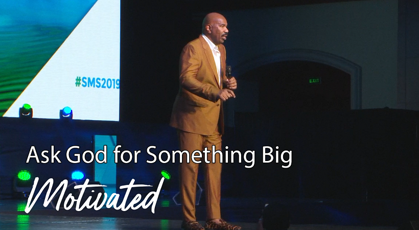 Ask God for Something Big | Motivational Talks With Steve Harvey