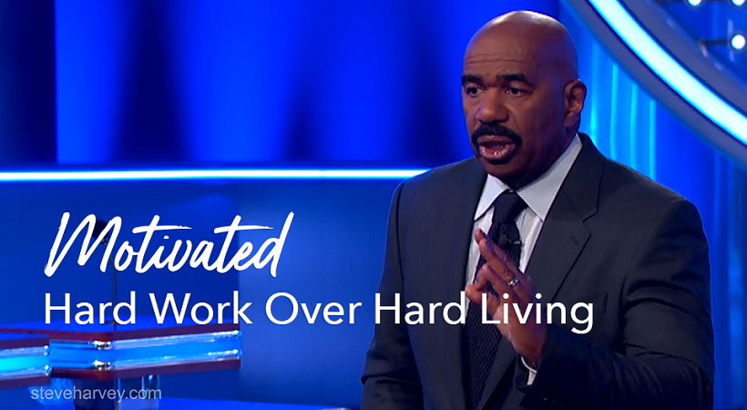 Hard Work Over Hard Living | Motivational Talks With Steve Harvey