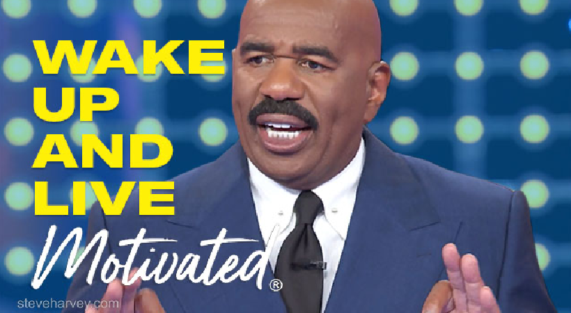 No Matter How Your Day Is Going Remember This...WAKE UP AND LIVE #steveharvey