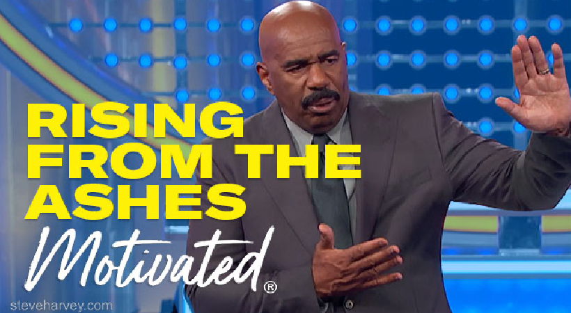Rising From The Ashes | Motivational Talks From Steve Harvey