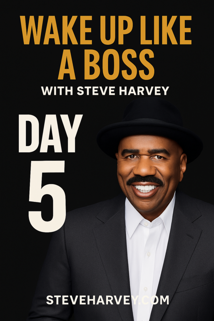 Day 5 - Wake Up Like a Boss With Steve Harvey: You Were Built for More