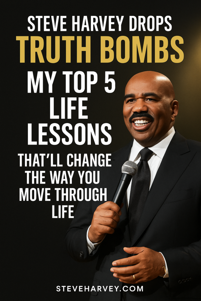 Steve Harvey Drops TRUTH BOMBS: My Top 5 Life Lessons Learned