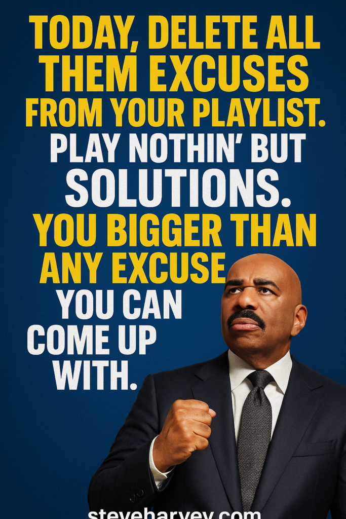 Delete All Them Excuses From Your Playlist | Wake Up Like a Boss With Steve Harvey