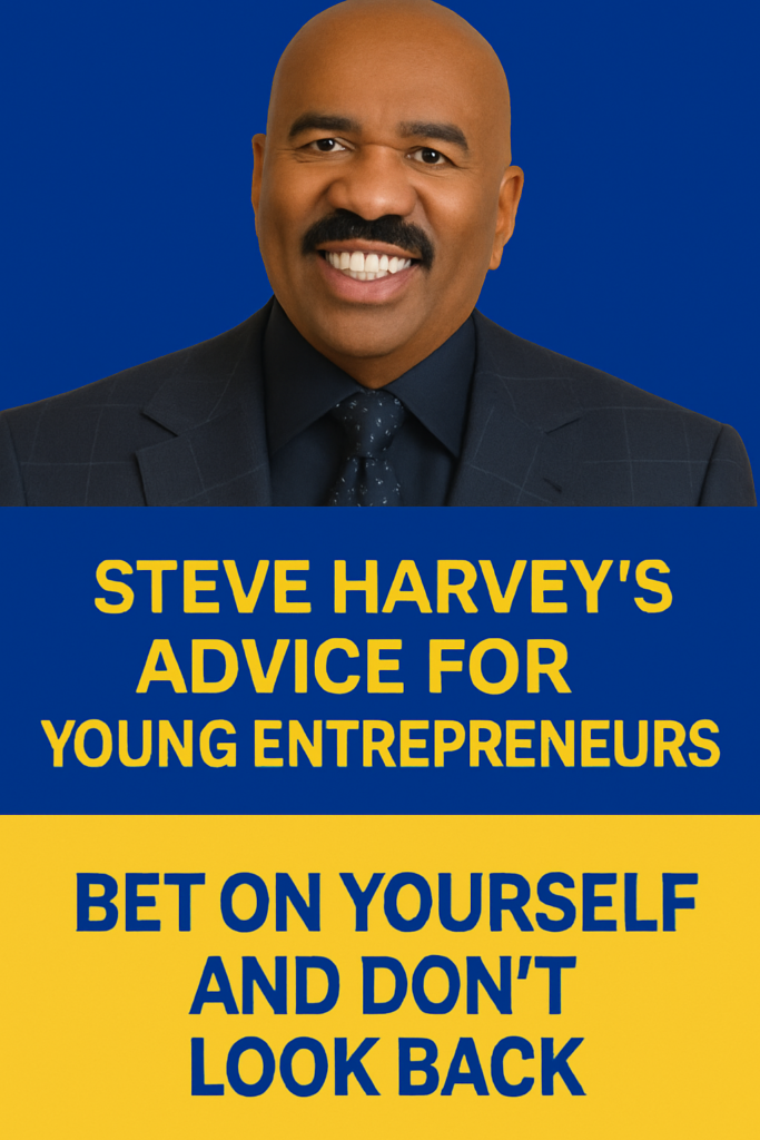 Steve Harvey’s Advice for Young Entrepreneurs: Bet On Yourself and Don’t Look Back