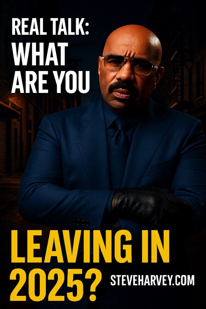 What Are We Leaving in 2025? A Real Talk Reset with Steve Harvey